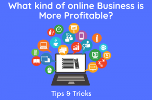 What kind of online Business is More Profitable