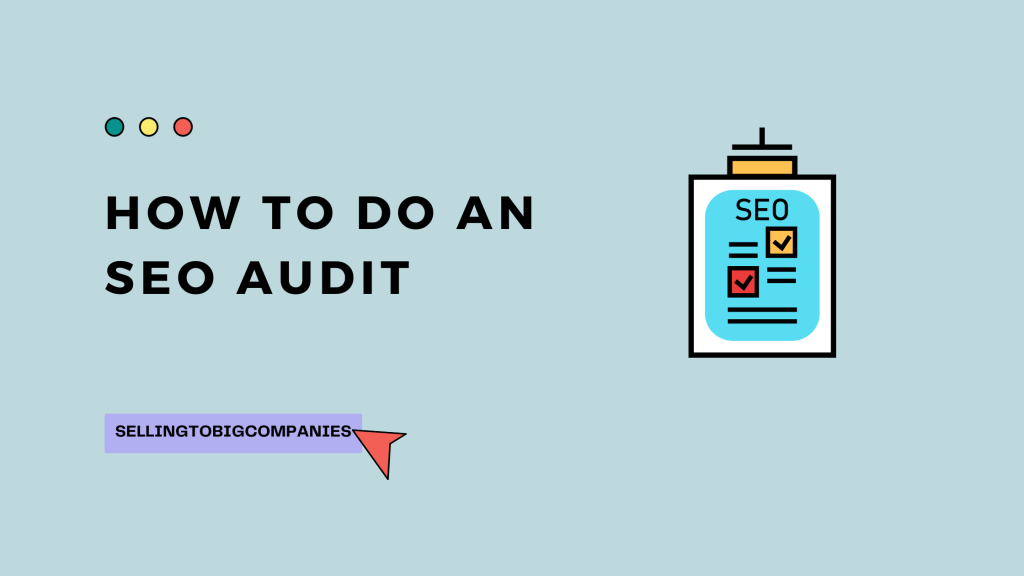How To Do An SEO Audit - SellingToBigCompanies How To Do An SEO Audit - SellingToBigCompanies