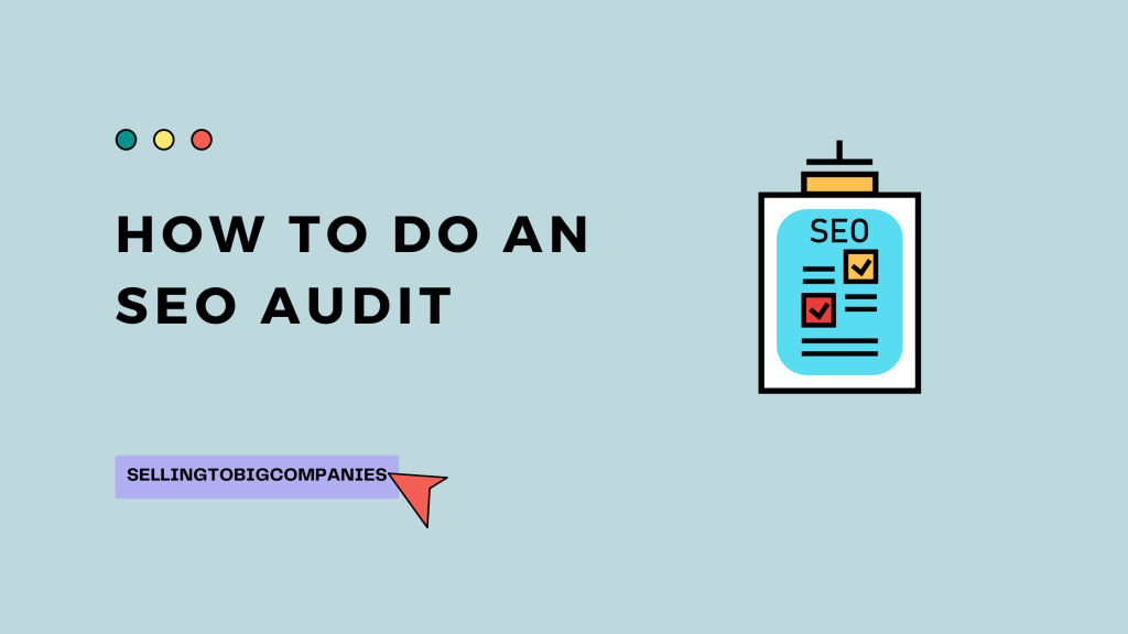 How To Do An SEO Audit - SellingToBigCompanies