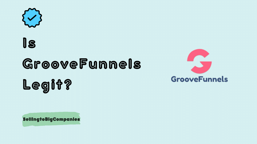 Is GrooveFunnels Legit - SellingtoBigCompanies