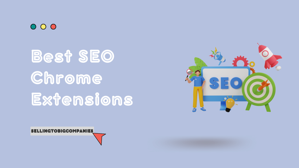 Best SEO Chrome Extensions - SellingToBigCompanies