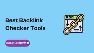 Best Backlink Checker Tools - SellingToBigCompanies